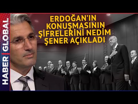 Erdoğan'ın Kabineyi Açıklarken Verdiği Gizli Mesajları Nedim Şener Açıkladı: Her Şey Ortada