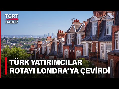 Evini Satan Yurtdışına Koşuyor, Türk Yatırımcıların Yeni Hedefi Londra - Tuna Öztunç İle TGRT Haber