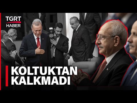 Cumhurbaşkanı Erdoğan Meclis'e Geldiği Sırada Kılıçdaroğlu Koltuktan Kalkmadı - TGRT Haber