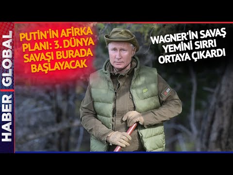 Putin'in 3. Dünya Savaşı Planından Afrika Çıktı: Wagner'in Andı Gerçeği Ortaya Çıkarı