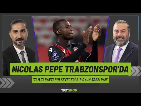 Nicolas Pepe Trabzonspor'da! |  "Şu ana kadar yapılmış en iyi 3 transfer içerisinde"
