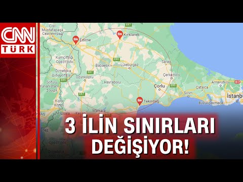 Tekirdağ, Edirne ve Kırklareli'nin sınırları değişiyor!